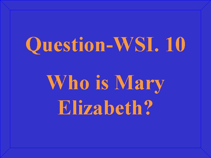 Question-WSI. 10 Who is Mary Elizabeth? 