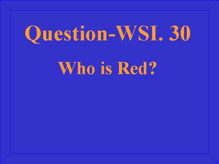 Question-WSI. 30 Who is Red? 