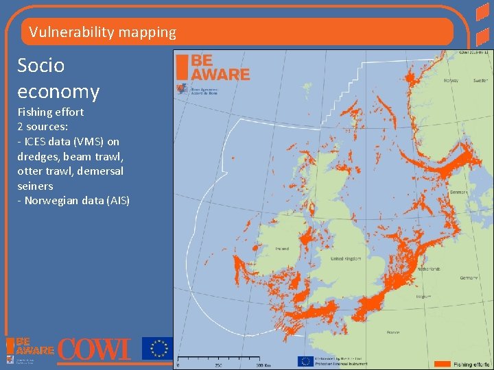Vulnerability mapping Socio economy Fishing effort 2 sources: - ICES data (VMS) on dredges,
