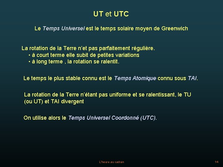 UT et UTC Le Temps Universel est le temps solaire moyen de Greenwich La