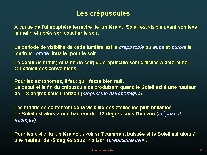 Les crépuscules A cause de l’atmosphère terrestre, le lumière du Soleil est visible avant