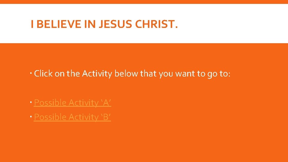 I BELIEVE IN JESUS CHRIST. Click on the Activity below that you want to