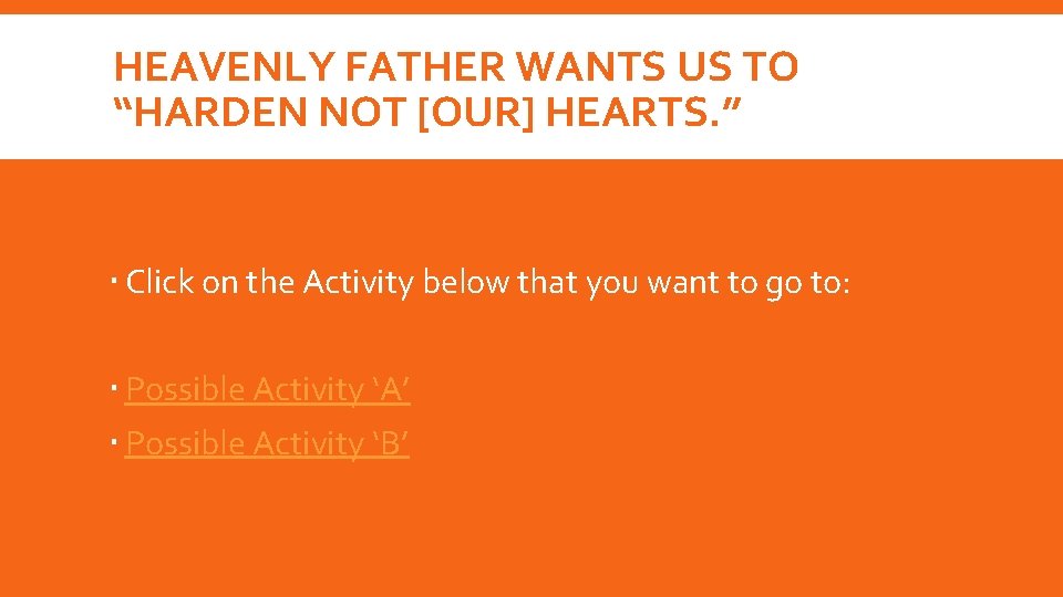 HEAVENLY FATHER WANTS US TO “HARDEN NOT [OUR] HEARTS. ” Click on the Activity