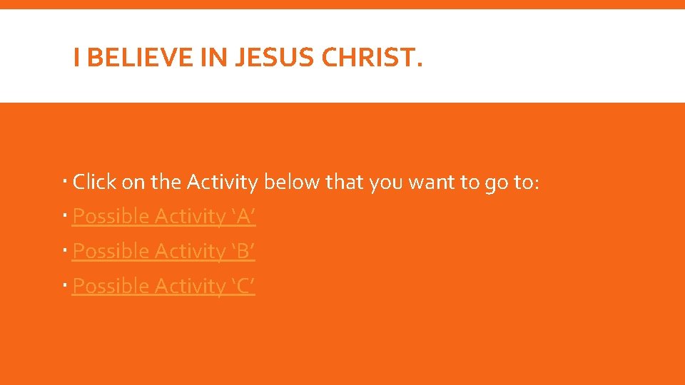 I BELIEVE IN JESUS CHRIST. Click on the Activity below that you want to