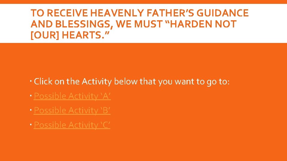 TO RECEIVE HEAVENLY FATHER’S GUIDANCE AND BLESSINGS, WE MUST “HARDEN NOT [OUR] HEARTS. ”