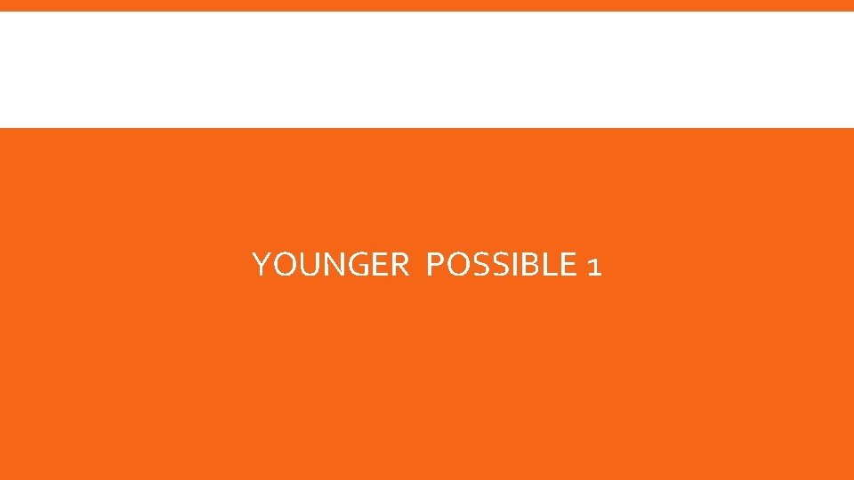 YOUNGER POSSIBLE 1 