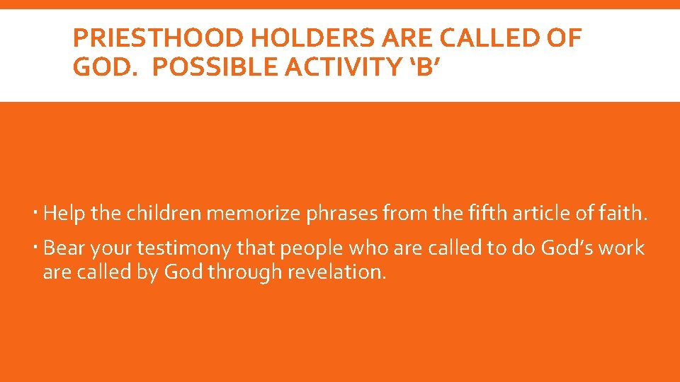 PRIESTHOOD HOLDERS ARE CALLED OF GOD. POSSIBLE ACTIVITY ‘B’ Help the children memorize phrases