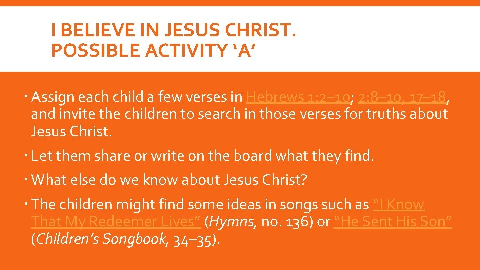 I BELIEVE IN JESUS CHRIST. POSSIBLE ACTIVITY ‘A’ Assign each child a few verses