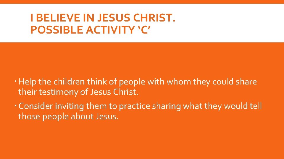 I BELIEVE IN JESUS CHRIST. POSSIBLE ACTIVITY ‘C’ Help the children think of people