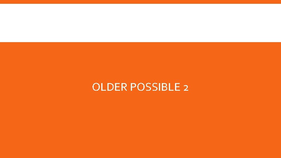 OLDER POSSIBLE 2 