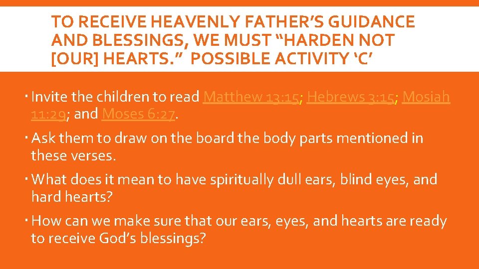 TO RECEIVE HEAVENLY FATHER’S GUIDANCE AND BLESSINGS, WE MUST “HARDEN NOT [OUR] HEARTS. ”