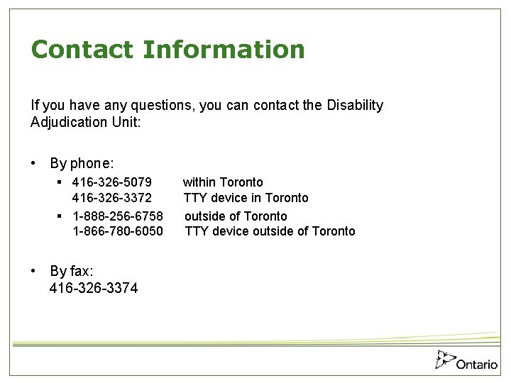 Contact Information If you have any questions, you can contact the Disability Adjudication Unit: