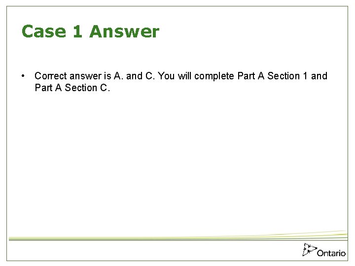 Case 1 Answer • Correct answer is A. and C. You will complete Part