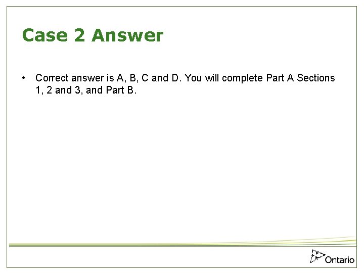 Case 2 Answer • Correct answer is A, B, C and D. You will