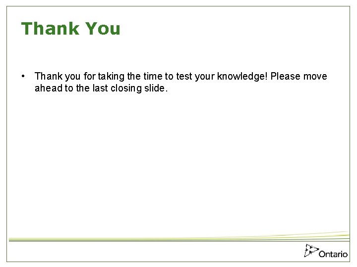 Thank You • Thank you for taking the time to test your knowledge! Please