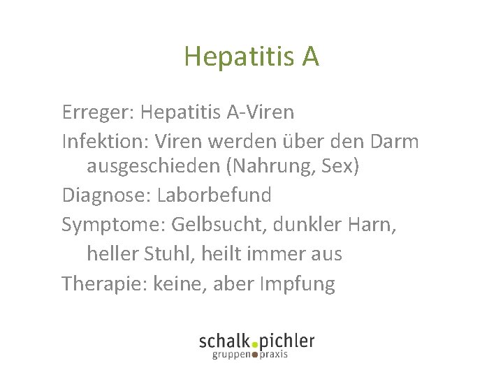 Hepatitis A Erreger: Hepatitis A-Viren Infektion: Viren werden über den Darm ausgeschieden (Nahrung, Sex)