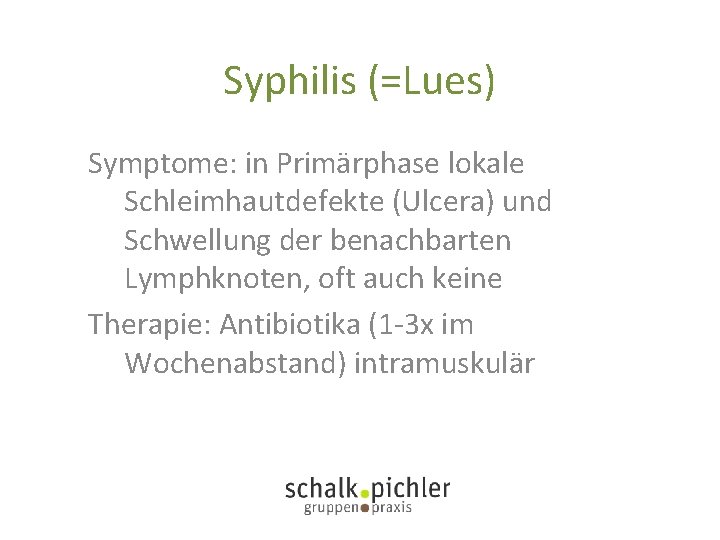 Syphilis (=Lues) Symptome: in Primärphase lokale Schleimhautdefekte (Ulcera) und Schwellung der benachbarten Lymphknoten, oft