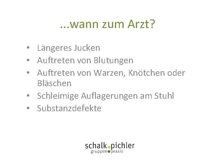 . . . wann zum Arzt? • Längeres Jucken • Auftreten von Blutungen •