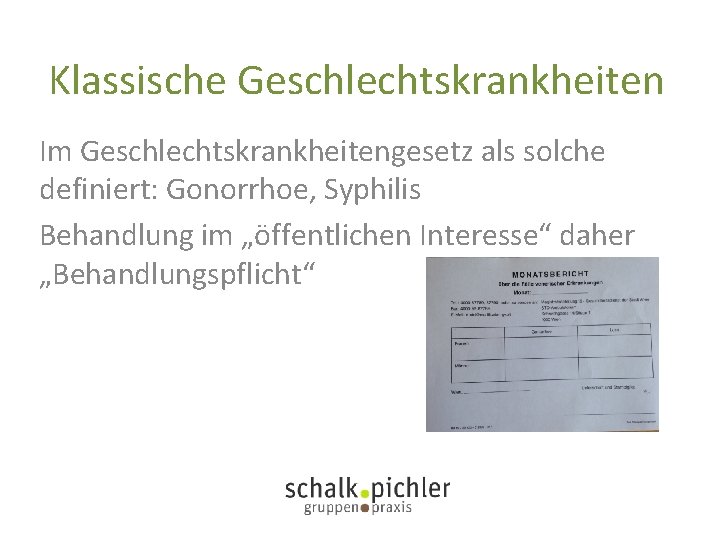Klassische Geschlechtskrankheiten Im Geschlechtskrankheitengesetz als solche definiert: Gonorrhoe, Syphilis Behandlung im „öffentlichen Interesse“ daher