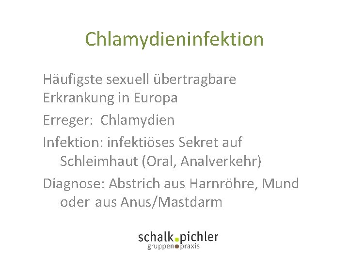 Chlamydieninfektion Häufigste sexuell übertragbare Erkrankung in Europa Erreger: Chlamydien Infektion: infektiöses Sekret auf Schleimhaut