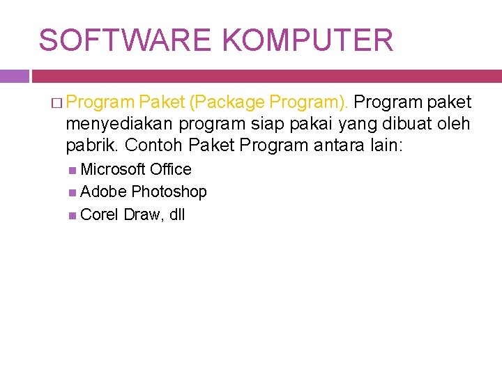 SOFTWARE KOMPUTER � Program Paket (Package Program). Program paket menyediakan program siap pakai yang