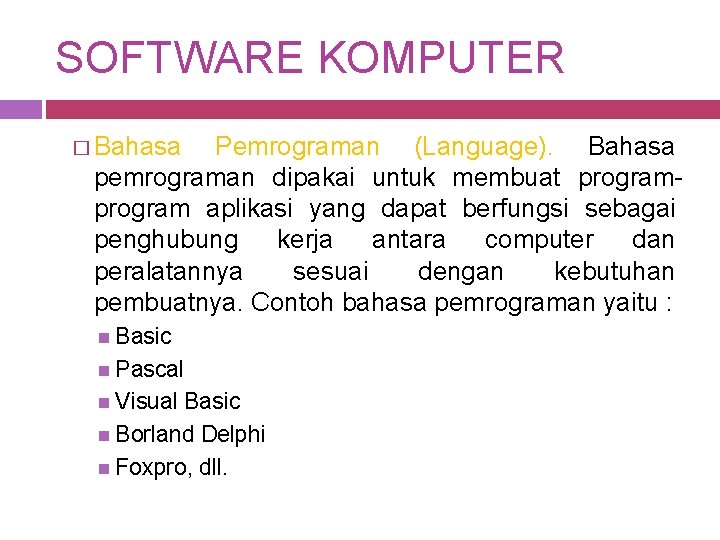 SOFTWARE KOMPUTER � Bahasa Pemrograman (Language). Bahasa pemrograman dipakai untuk membuat program aplikasi yang