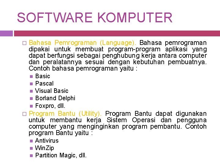 SOFTWARE KOMPUTER � Bahasa Pemrograman (Language). Bahasa pemrograman dipakai untuk membuat program-program aplikasi yang