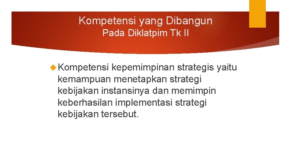Kompetensi yang Dibangun Pada Diklatpim Tk II Kompetensi kepemimpinan strategis yaitu kemampuan menetapkan strategi