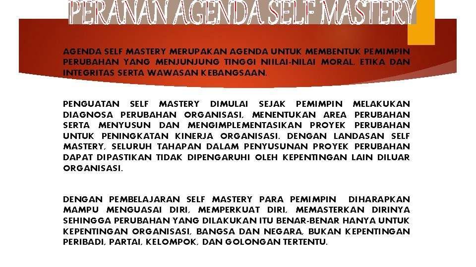 AGENDA SELF MASTERY MERUPAKAN AGENDA UNTUK MEMBENTUK PEMIMPIN PERUBAHAN YANG MENJUNJUNG TINGGI NIILAI-NILAI MORAL,