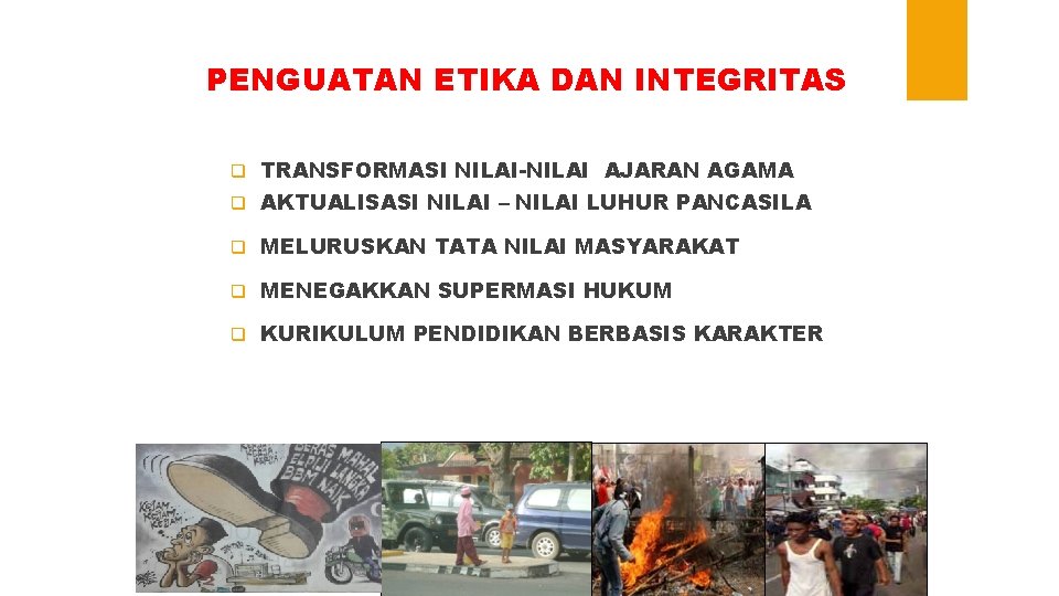 PENGUATAN ETIKA DAN INTEGRITAS q TRANSFORMASI NILAI-NILAI AJARAN AGAMA q AKTUALISASI NILAI – NILAI