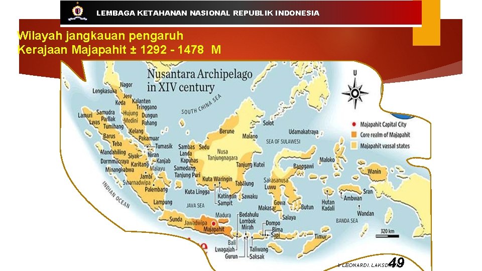 LEMBAGA KETAHANAN NASIONAL REPUBLIK INDONESIA Wilayah jangkauan pengaruh Kerajaan Majapahit ± 1292 - 1478