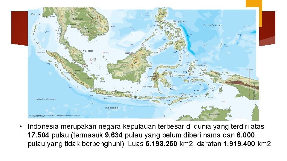  • Indonesia merupakan negara kepulauan terbesar di dunia yang terdiri atas 17. 504