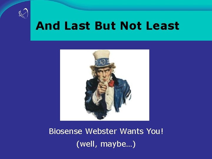 And Last But Not Least Biosense Webster Wants You! (well, maybe…) 