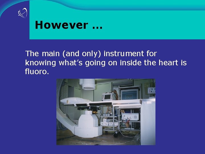 However … The main (and only) instrument for knowing what’s going on inside the