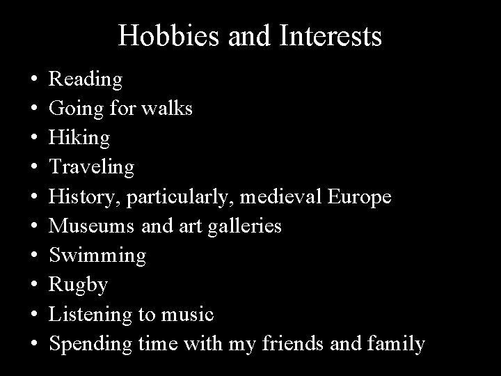 Hobbies and Interests • • • Reading Going for walks Hiking Traveling History, particularly,