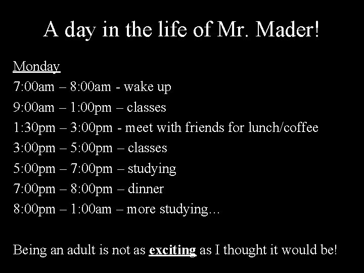 A day in the life of Mr. Mader! Monday 7: 00 am – 8: