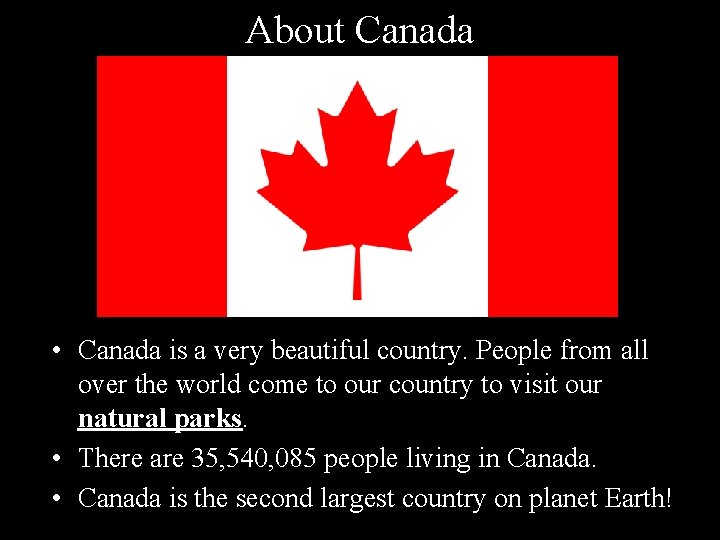 About Canada • Canada is a very beautiful country. People from all over the