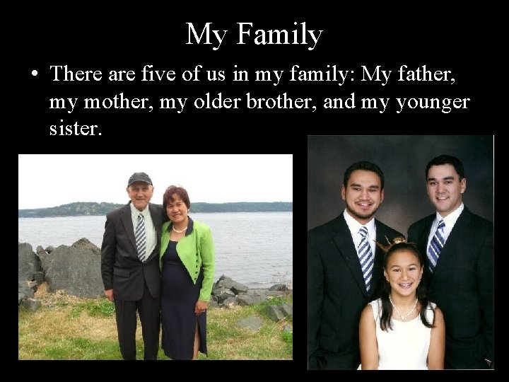 My Family • There are five of us in my family: My father, my