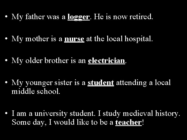  • My father was a logger. He is now retired. • My mother