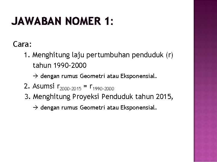 JAWABAN NOMER 1: Cara: 1. Menghitung laju pertumbuhan penduduk (r) tahun 1990 -2000 dengan