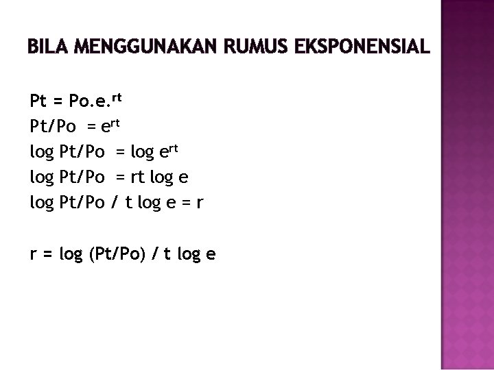 BILA MENGGUNAKAN RUMUS EKSPONENSIAL Pt = Po. e. rt Pt/Po = ert log Pt/Po