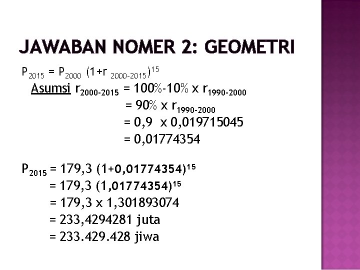 JAWABAN NOMER 2: GEOMETRI P 2015 = P 2000 (1+r 2000 -2015) 15 Asumsi