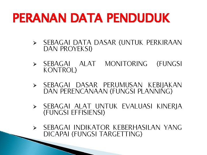 PERANAN DATA PENDUDUK Ø Ø Ø SEBAGAI DATA DASAR (UNTUK PERKIRAAN DAN PROYEKSI) SEBAGAI