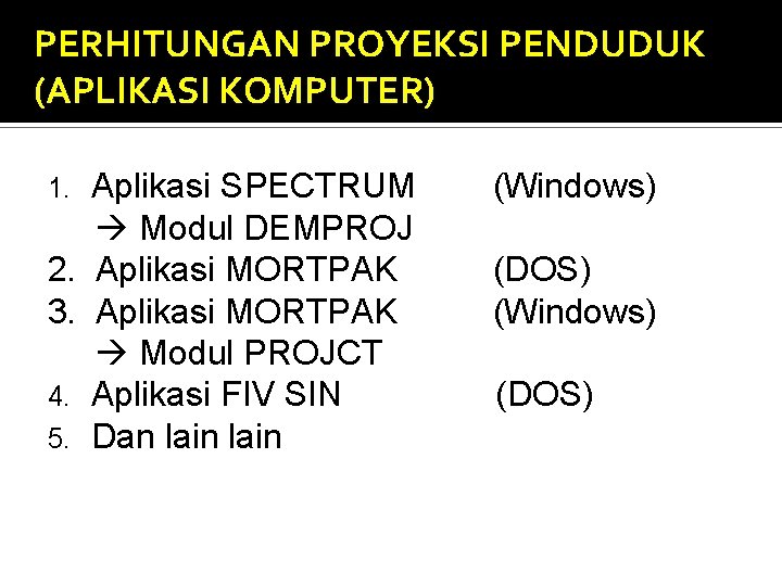 PERHITUNGAN PROYEKSI PENDUDUK (APLIKASI KOMPUTER) 1. 2. 3. 4. 5. Aplikasi SPECTRUM Modul DEMPROJ