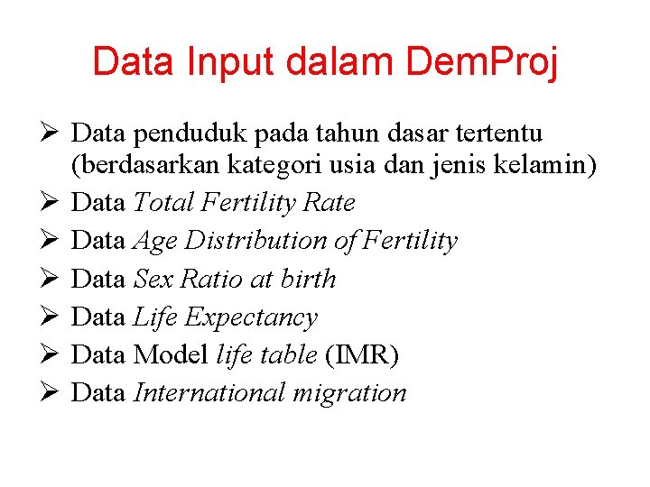 Data Input dalam Dem. Proj Ø Data penduduk pada tahun dasar tertentu (berdasarkan kategori