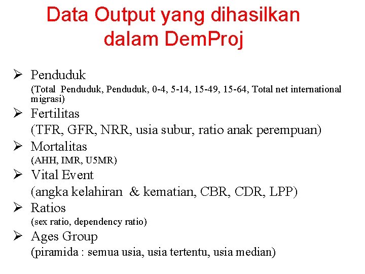 Data Output yang dihasilkan dalam Dem. Proj Ø Penduduk (Total Penduduk, 0 -4, 5
