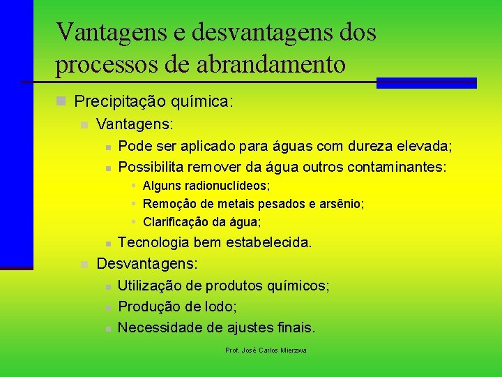 Vantagens e desvantagens dos processos de abrandamento n Precipitação química: n Vantagens: n Pode