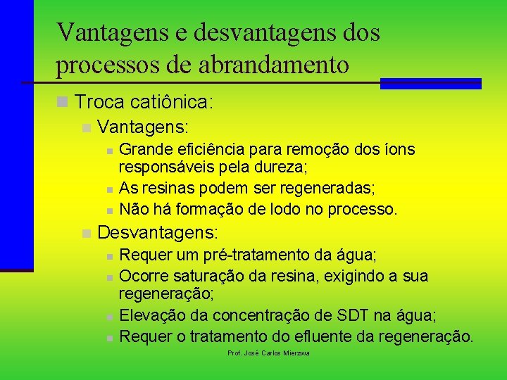 Vantagens e desvantagens dos processos de abrandamento n Troca catiônica: n Vantagens: n n