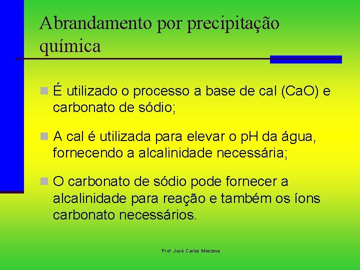 Abrandamento por precipitação química n É utilizado o processo a base de cal (Ca.