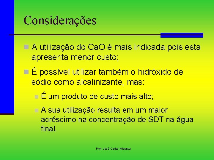 Considerações n A utilização do Ca. O é mais indicada pois esta apresenta menor